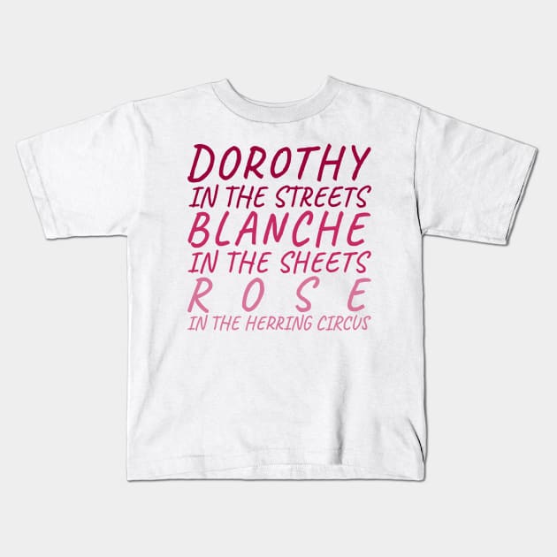 Be a Dorothy. And a Blanche. Maybe Not a Rose... Kids T-Shirt by Xanaduriffic